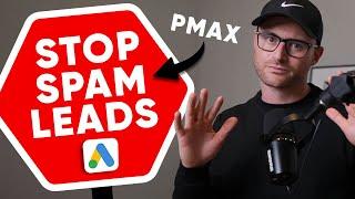 How to Stop Spam Leads from Performance Max Campaigns (Lead Gen)