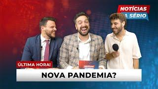 NOTÍCIAS A SÉRIO #3 - Nova Pandemia?