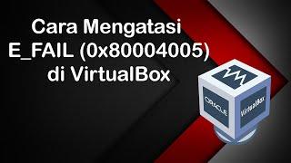 Cara Memperbaiki 0x80004005 Error di VirtualBox || virtualbox error