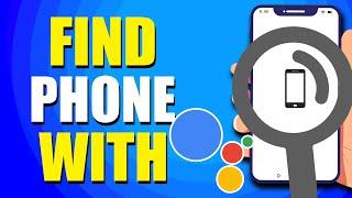 How To Find Phone With Google Assistant (Best Method)