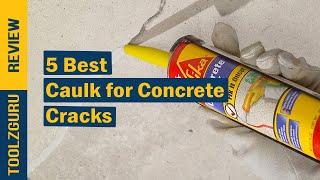 Best Caulk for Concrete Cracks On 2024