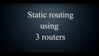 static routing using 3 routers - cisco packet tracer