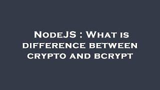 NodeJS : What is difference between crypto and bcrypt