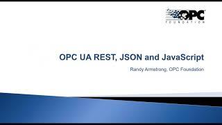 "Using OPC UA with JavaScript, JSON and simple REST like APIs" - by Randy Armstrong, March 2020