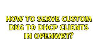 How to serve custom dns to dhcp clients in openWrt? (2 Solutions!!)