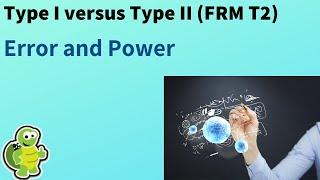 Type I versus II error and power (FRM T2-13)