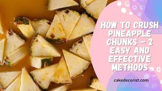 How To Crush Pineapple Chunks – 2 Easy And Effective Methods