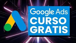 Curso de Google Ads 2024 (Completo y GRATIS)