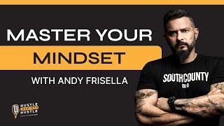 Master Your Mindset with Andy Frisella:  Hustle Inspires Hustle Podcast with Alex Quin [Episode 1]