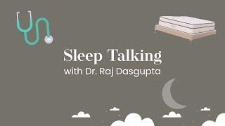 Sleep Talking w/ Dr. Raj Dasgupta