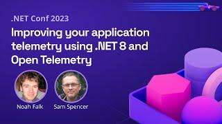 Improving your application telemetry using .NET 8 and Open Telemetry | .NET Conf 2023