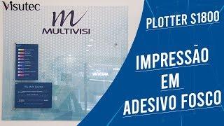 Visutec | Plotter S1800 | Impressão em adesivo fosco