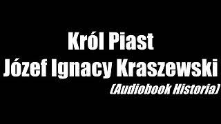 Król Piast - Józef Ignacy Kraszewski - audiobook