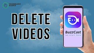 How to Delete Videos on BuzzCast? | Technology Glance