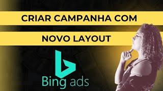 Como subir campanha no BING ADS 2024 com novo layout