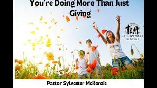 You're Doing More Than Just Giving   |   Pastor Sylvester McKenzie   |   Life Impact Church