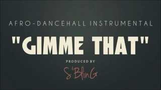 *Gimme That* Afro-Dancehall Beat | Prod. by S'Bling