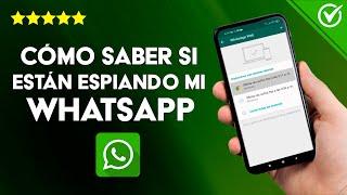 Cómo Saber si Están Espiando o está Intervenido mi WhatsApp Desde otro Celular