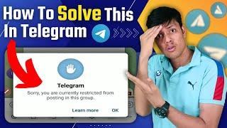 How to solve telegram Sorry, you are currently restricted from posting in this group Problem