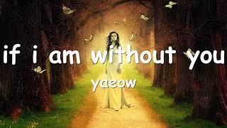 yaeow - if i am without you (lyrics) 
