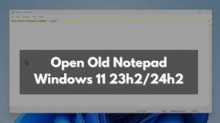 How to Open Old Notepad in Windows 11 23H2/24H2