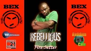 Fire Setter - Rebellious - Bex Riddim (Ward 21 Music / Wiletunes)