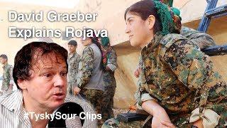 David Graeber: Why Rojava Matters