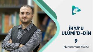 9- Ahiret Âlimlerinin Alametleri 2 | İhyau Ulumi'd Din | Muhammed Yazıcı