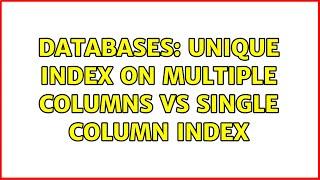 Databases: Unique index on multiple columns vs single column index