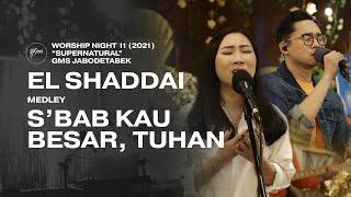 EL SHADDAI medley S’BAB KAU BESAR, TUHAN - WORSHIP NIGHT 11 (2021) GMS JABODETABEK