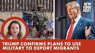 Trump confirms plans to use military to deport migrants after declaring national emergency