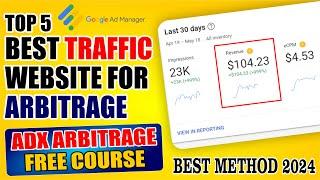 Top 5 Traffic Website for Arbitrage on Google ADX & Google AdSense  ADX Arbitration Method 2024 