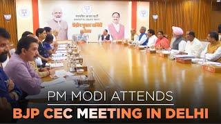 PM Modi attends BJP CEC meeting in Delhi