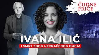 ČUDNE PRICE 260 - IVANA ILIĆ i smrt zbog nevraćenog duga⁉️