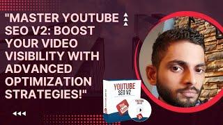 "Master YouTube SEO V2: Boost Your Video Visibility with Advanced Optimization Strategies!"