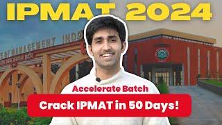 Crack IPMAT in 50 Days | IPMAT'24 Crash Course by AceIPM  Accelerate Batch 