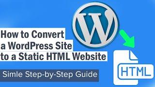 How to Convert a WordPress Site to a Static HTML Website?