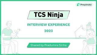 TCS Ninja Interview Experience 2023- Shared by Pradumna Sinha