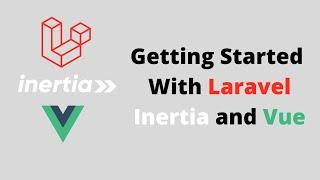 Getting Started with Laravel, Inertia and Vue 3