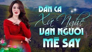 Dân Ca Xứ Nghệ VẠN NGƯỜI MÊ SAY | Giọng Nghệ Tìm Về, Tìm Em Câu Ví Sông Lam, Giếng Quê