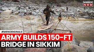 Sikkim Floods | Army Builds 150-ft Suspension Bridge To Reconnect Remote Villages In Sikkim | Rain