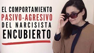 El Comportamiento Pasivo-Agresivo del Narcisista Encubierto