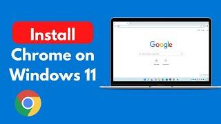 How to Download and Install Chrome on Windows 11 (Updated)