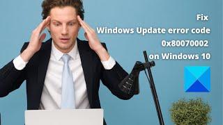 Fix Windows Update error code 0x80070002 on Windows 10