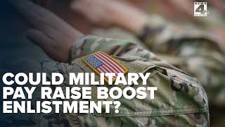 Senate approves military pay raises, will that help bring enlistment numbers up?