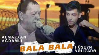 Huseyn Velızade ft Almazxan - Bala Bala
