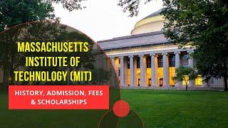 Massachusetts Institute of Technology – MIT History, Ranking, Admissions, Fees & Scholarships