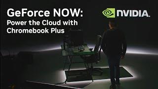 GeForce NOW: Power The Cloud With Chromebook Plus