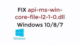 FIX api-ms-win-core-file-l2-1-0.dll Windows 10/8/7 [UPDATED 2019]