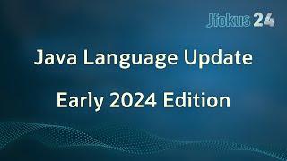 Java Language Update - Early 2024 Edition